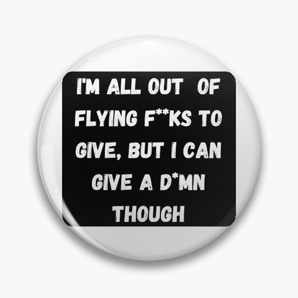 Item preview, I'm all out of f**ks, but I may have a d*mn left  designed and sold by Kevin Lehner.