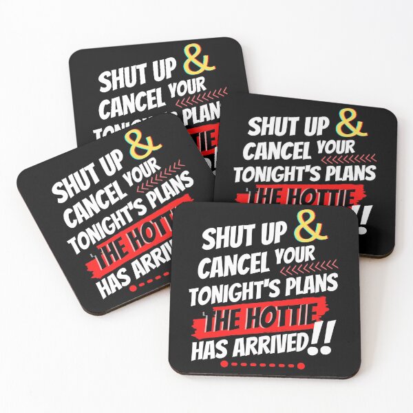 Item preview, Shut Up & Cancel Your Tonight´s Plans - The Hottie Has Arrived designed and sold by GoPublicTeam.