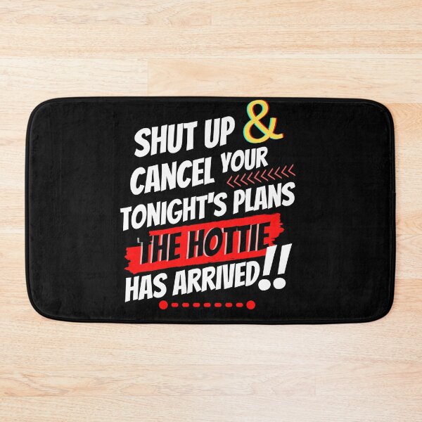 Item preview, Shut Up & Cancel Your Tonight´s Plans - The Hottie Has Arrived designed and sold by GoPublicTeam.