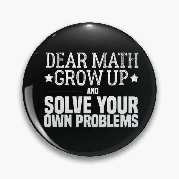 Item preview, funny math quote: dear math grow up and solve your own problems ,math student designed and sold by ZAstore.