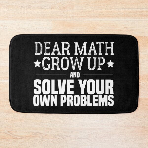 Item preview, funny math quote: dear math grow up and solve your own problems ,math student designed and sold by ZAstore.