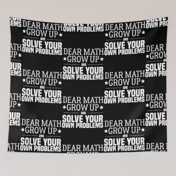 Item preview, funny math quote: dear math grow up and solve your own problems ,math student designed and sold by ZAstore.