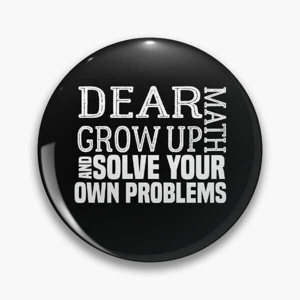Item preview, funny math quote: dear math grow up and solve your own problems ,math student designed and sold by ZAstore.