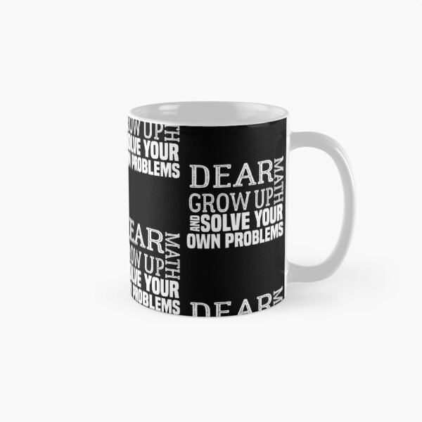 Item preview, funny math quote: dear math grow up and solve your own problems ,math student designed and sold by ZAstore.