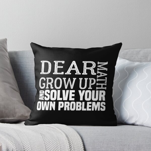 Item preview, funny math quote: dear math grow up and solve your own problems ,math student designed and sold by ZAstore.