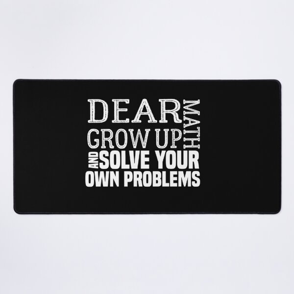 Item preview, funny math quote: dear math grow up and solve your own problems ,math student designed and sold by ZAstore.