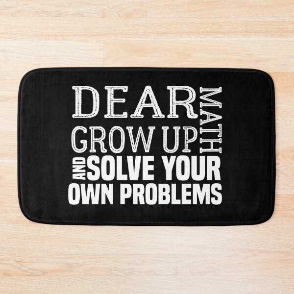 Item preview, funny math quote: dear math grow up and solve your own problems ,math student designed and sold by ZAstore.