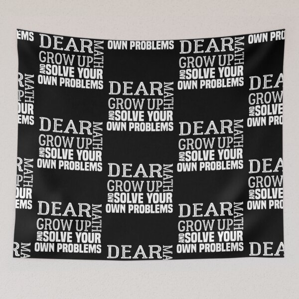 Item preview, funny math quote: dear math grow up and solve your own problems ,math student designed and sold by ZAstore.