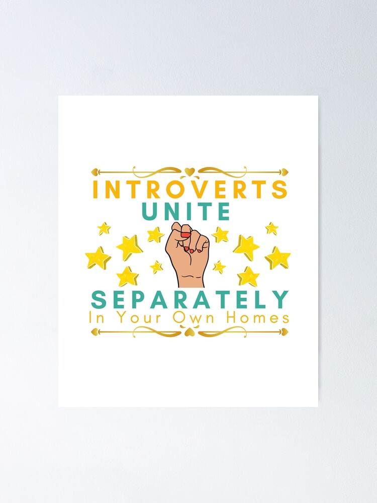 Introverts Unite Separately In Your Own Homes Poster For Sale By