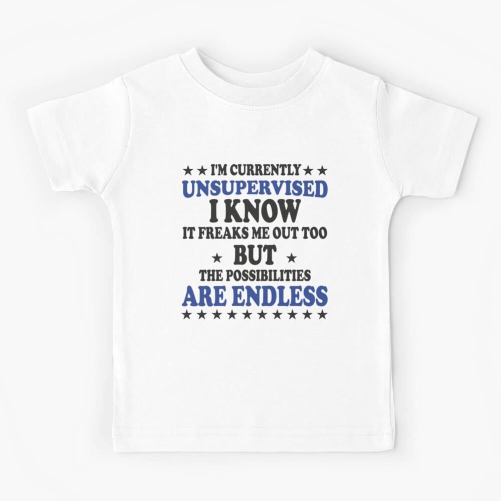 Im Unsupervised Possibilities Endless HOODIE hoody Joke Top birthday funny gift Im Unsupervised Possibilities Endless HOODIE hoody Joke Top birthday funny gift