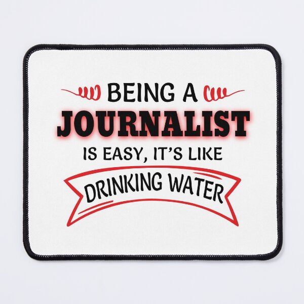 Item preview, Being A Journalist Is Easy Like Drinking Water designed and sold by Mouadox ★★★★★.