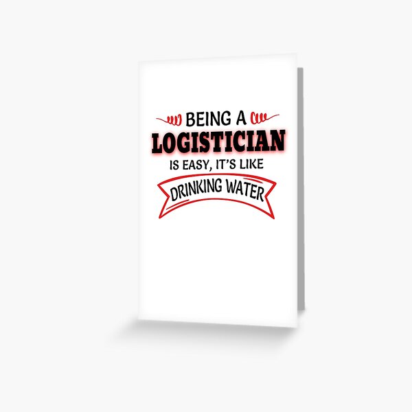 Being A LOGISTICIAN Is Easy Like Drinking Water Greeting Card