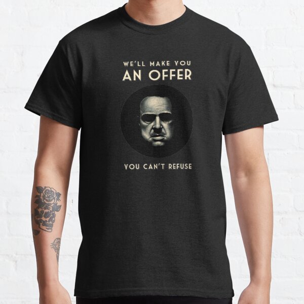 An Offer You Cant Refuse Classic T-Shirt