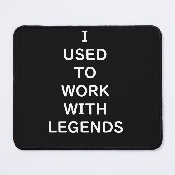 Item preview, I Used To Work With Legends designed and sold by roosoth.