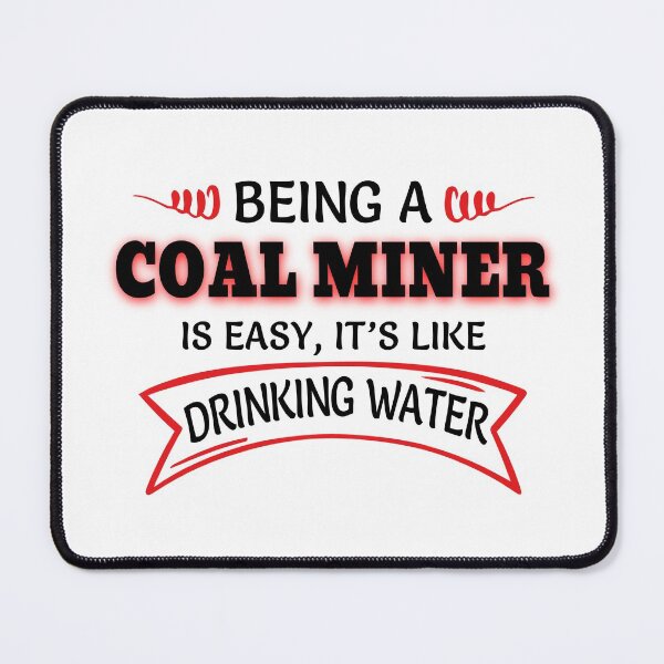 Item preview, Being A COAL MINER Is Easy Like Drinking Water designed and sold by Mouadox ★★★★★.