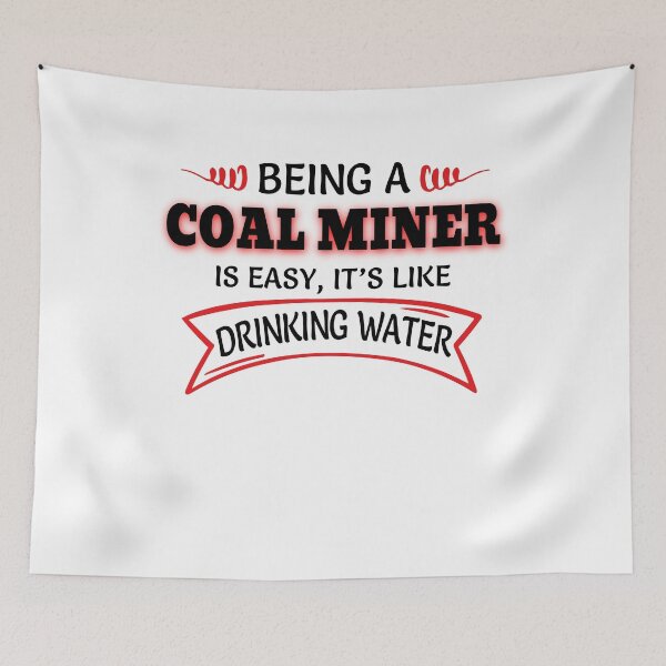 Item preview, Being A COAL MINER Is Easy Like Drinking Water designed and sold by Mouadox ★★★★★.
