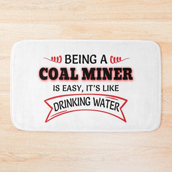 Item preview, Being A COAL MINER Is Easy Like Drinking Water designed and sold by Mouadox ★★★★★.