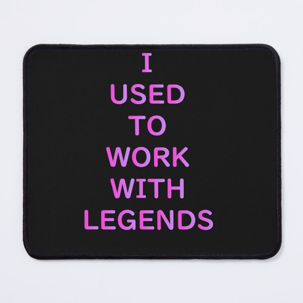 Item preview,  I Used To Work With Legends designed and sold by roosoth.