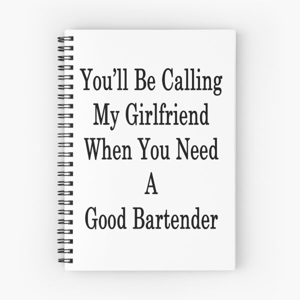 Item preview, You'll Be Calling My Girlfriend When You Need A Good Bartender  designed and sold by supernova23.