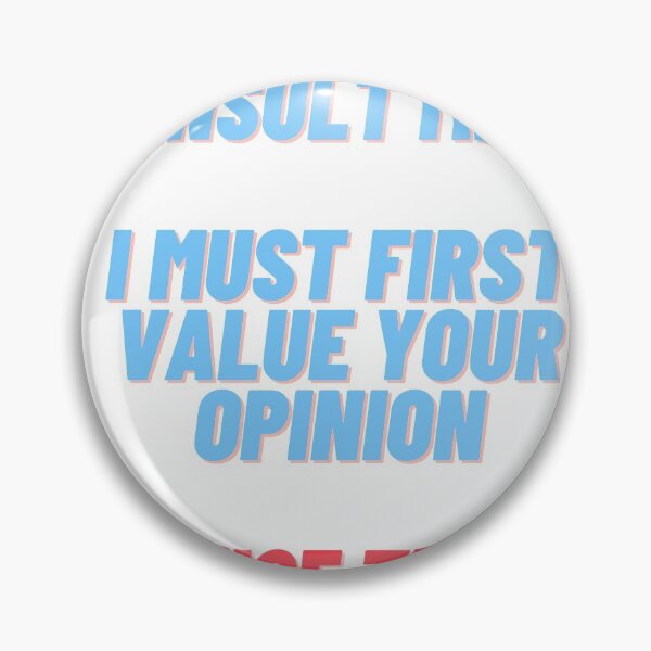Item preview, In Order To Insult Me I Must First Value Your Opinion Nice Try Though Disrespectful designed and sold by wanasak.