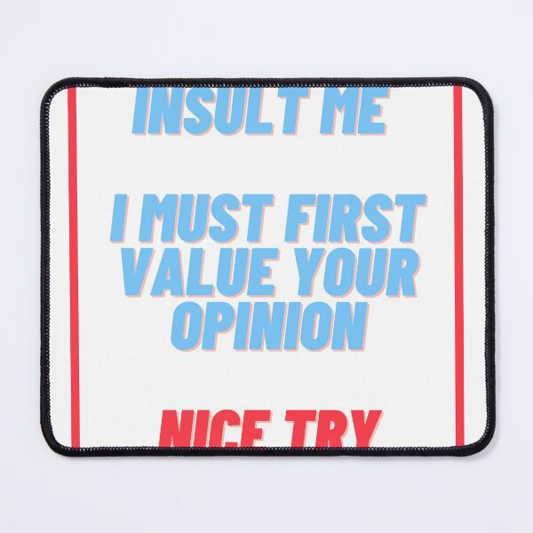 Item preview, In Order To Insult Me I Must First Value Your Opinion Nice Try Though Disrespectful designed and sold by wanasak.