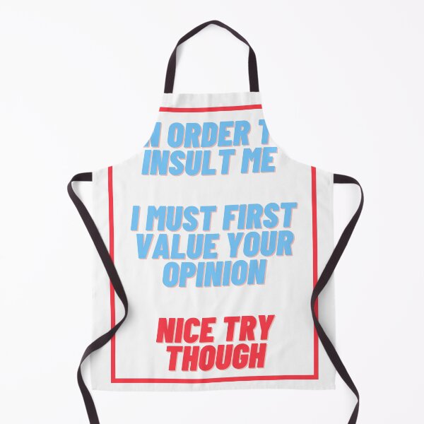Item preview, In Order To Insult Me I Must First Value Your Opinion Nice Try Though Disrespectful designed and sold by wanasak.