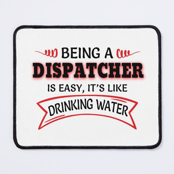 Item preview, Being A DISPATCHER Is Easy Like Drinking Water designed and sold by Mouadox ★★★★★.
