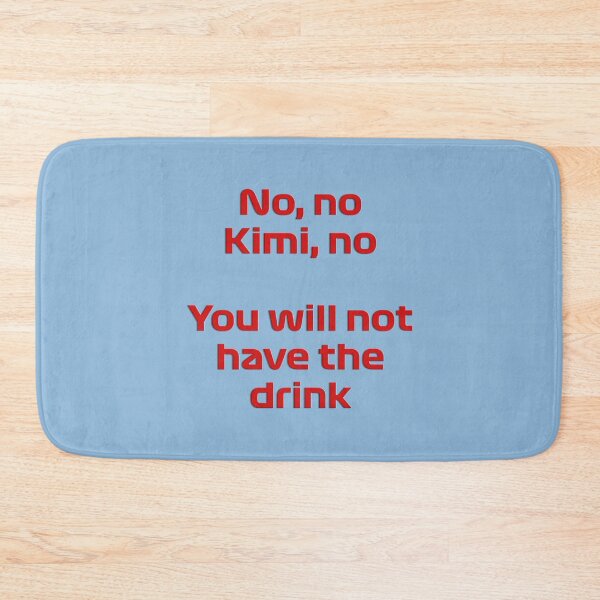 Item preview, No Kimi, You will not have the Drink - Kimi Raikkonen   designed and sold by ARTeesCos.