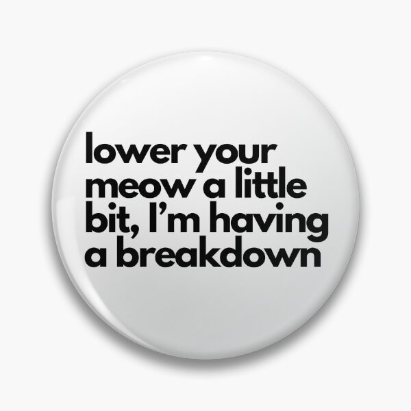 Item preview, Lower your meow a little bit, I'm having a breakdown designed and sold by aboniteblanc.