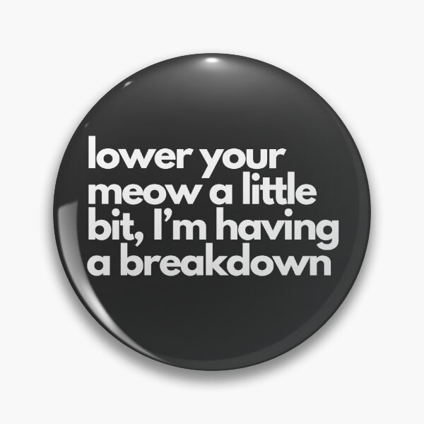 Item preview, Lower your meow a little bit, I'm having a breakdown designed and sold by aboniteblanc.