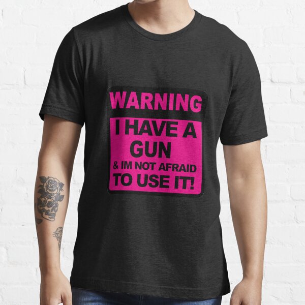 "Warning I Have a Gun" Tshirt for Sale by yanderedev Redbubble