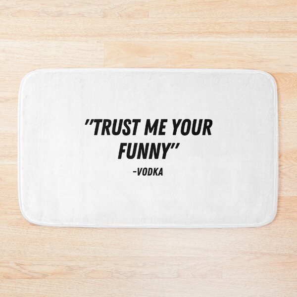 Item preview, "Trust me your funny" -Vodka designed and sold by LYNNEAPUGH.