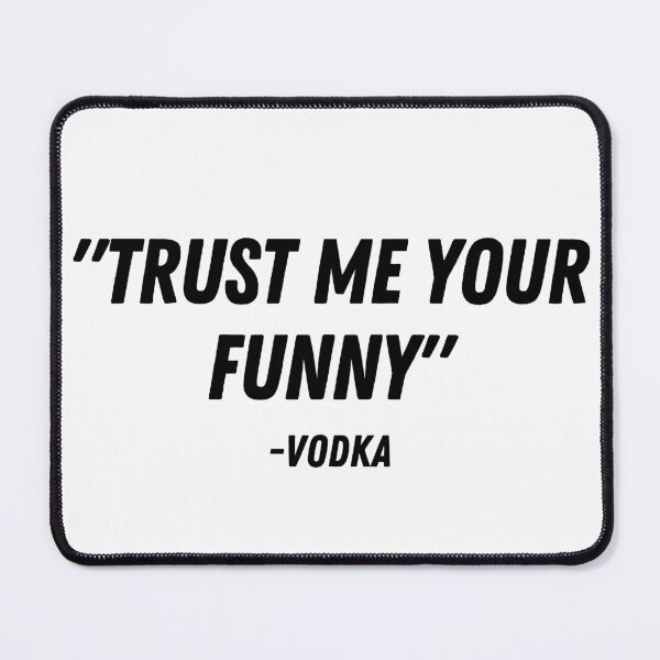 Item preview, "Trust me your funny" -Vodka designed and sold by LYNNEAPUGH.