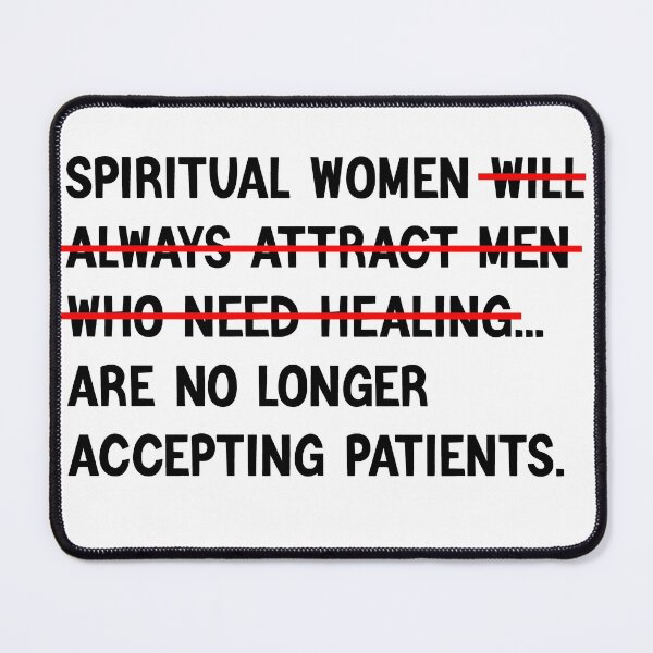 Item preview, SPIRITUAL WOMEN WILL ALWAYS ATTRACT MEN  WHO NEED HEALING ARE NO LONGER ACCEPTING PATIENTS. designed and sold by QUEEN-WIVER.