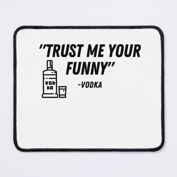 Item preview, "Trust me your funny" - Vodka With bottle designed and sold by LYNNEAPUGH.