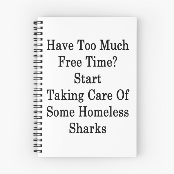 Item preview, Have Too Much Free Time? Start Taking Care Of Some Homeless Sharks designed and sold by supernova23.