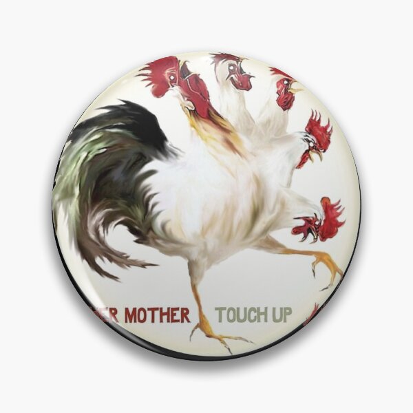 Mother Mother Touch up, Touch-ups for Mother, CHICKEN Pin
