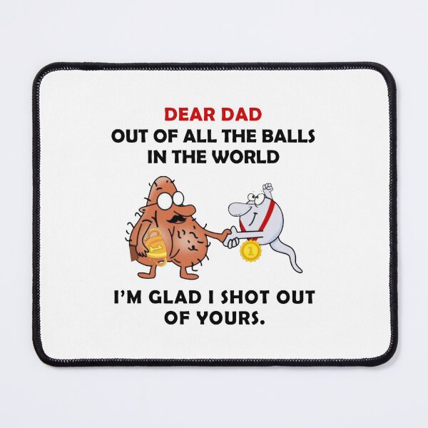 Item preview, To My Dad Dear Dad Out Of All The Balls In The World I'M Glad I Shot Out designed and sold by wilmerdaisy.