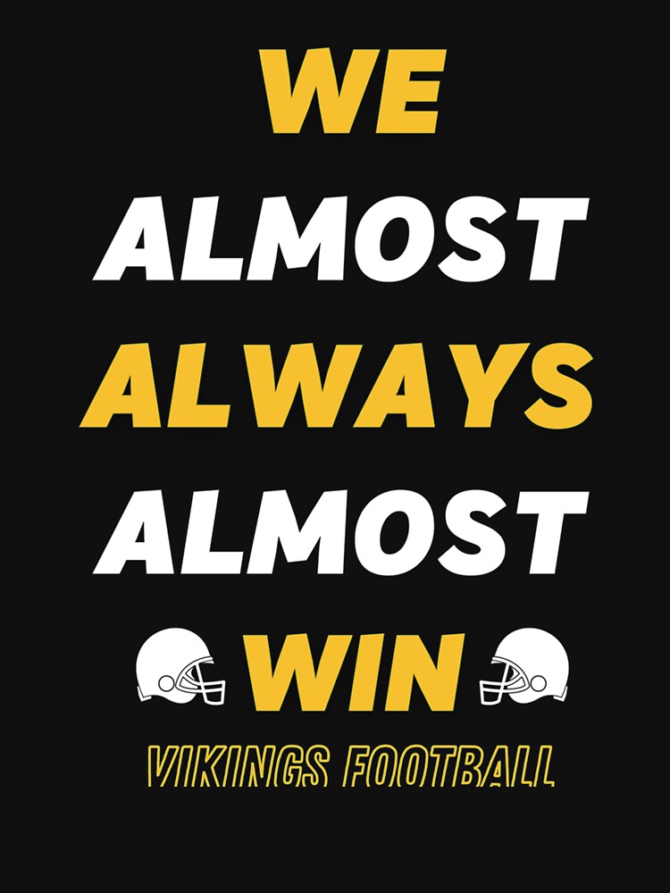 We Almost Always Almost Win Minnesota Vikings Football Shirt