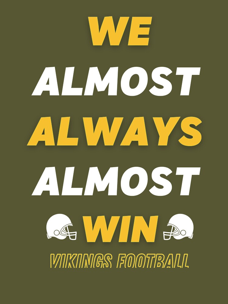 We Almost Always Almost Win - Funny Minnesota Vikings football tee