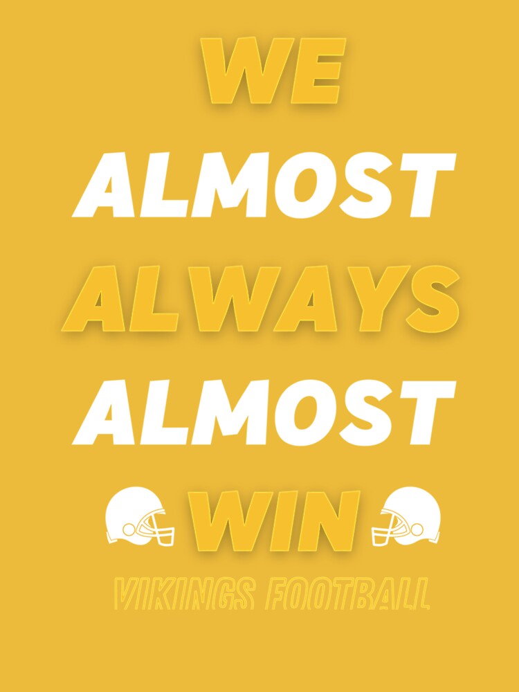 We Almost Always Almost Win Minnesota Vikings Football Shirt