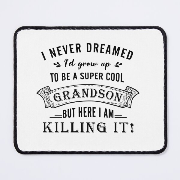 Item preview, I Never Dreamed I'd Grow Up To Be A Super Cool Grandson But Here I Am Killing It   designed and sold by Tinyd66.