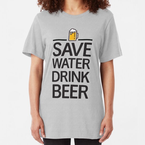Save water Drink beer Slim Fit T-Shirt