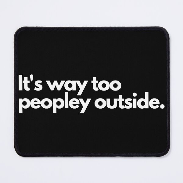 Item preview, It's way too peopley outside designed and sold by TheBrotherHouse.