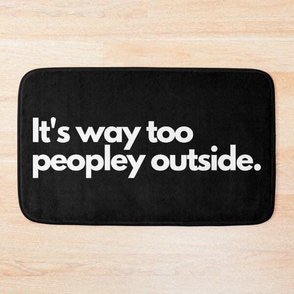 Item preview, It's way too peopley outside designed and sold by TheBrotherHouse.