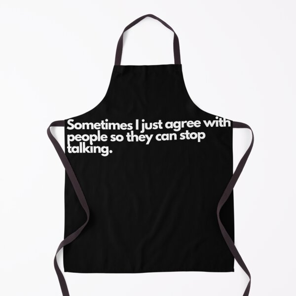 Item preview, Sometimes I just agree with people so they can stop talking. designed and sold by TheBrotherHouse.