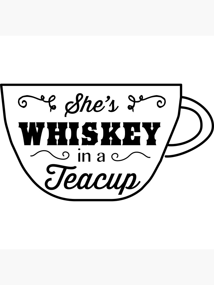 "She's whiskey in a teacup" Art Print by partyanimal Redbubble