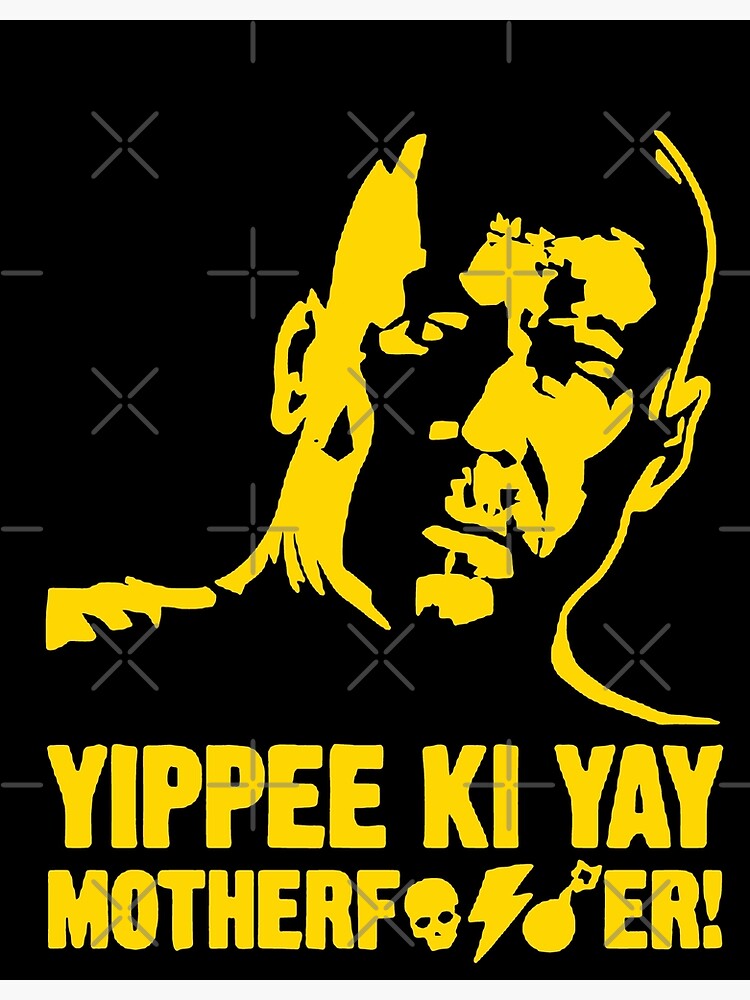 Yippee Ki Yay Mother F Cker Meaning "Yippee Ki Yay Mother F Cker" Poster by Jeriko1 | Redbubble