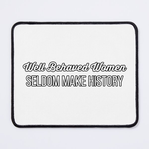 Item preview, Well Behaved Women Seldom Make History - WHITE FONT designed and sold by RouxHarbour.