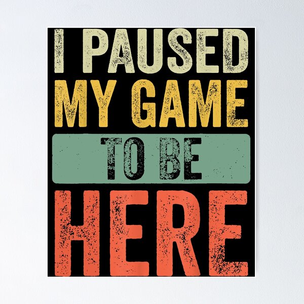 Item preview, I Paused My Game To Be Here designed and sold by abbottdominic.
